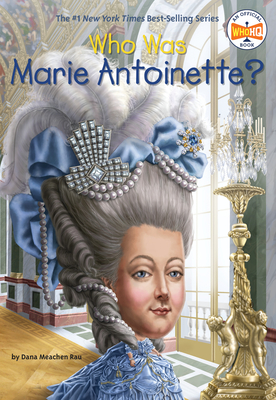 Who Was Marie Antoinette? - Rau, Dana Meachen, and Who Hq