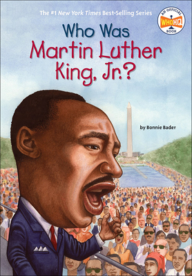 Who Was Martin Luther King, Jr.? - Bader, Bonnie