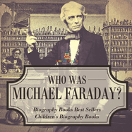 Who Was Michael Faraday? Biography Books Best Sellers Children's Biography Books