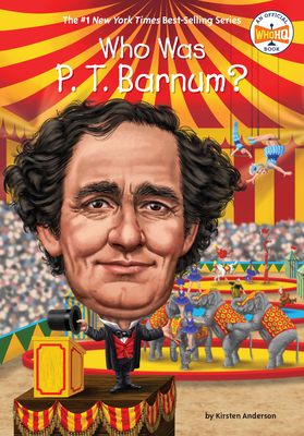 Who Was P. T. Barnum? - Anderson, Kirsten, and Who Hq