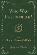 Who Was Responsible? (Classic Reprint)