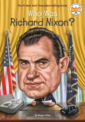 Who Was Richard Nixon? - Stine, Megan, and Who Hq