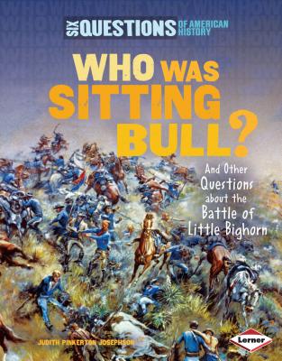 Who Was Sitting Bull?: And Other Questions about the Battle of Little Bighorn - Josephson, Judith Pinkerton