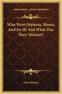 Who Were Orpheus, Moses, and Fo-Hi and What Was Their Mission?