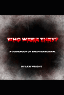 Who Were They?: A Guidebook of the Paranormal