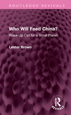 Who Will Feed China?: Wake-Up Call for a Small Planet - Brown, Lester