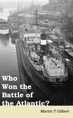 Who Won the Battle of the Atlantic? - Gilbert, Martin