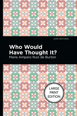 Who Would Have Thought It?: Large Print Edition - A Novel - Ruiz de Burton, Mar?a Amparo, and Editions, Mint (Contributions by)