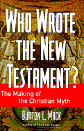 Who Wrote the New Testament?: The Making of the Christian Myth - Mack, Burton