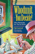 Whodunit--You Decide!: Mini-Mysteries for You to Solve