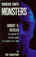 Whoever Fights Monsters: Brilliant FBI Detective's Career-long War Against Serial Killers