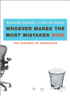 Whoever Makes the Most Mistakes Wins: The Paradox of Innovation - Farson, Richard, and Keyes, Ralph