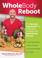 Whole Body Reboot: The Peruvian Superfoods Diet to Detoxify, Energize, and Supercharge Fat Loss
