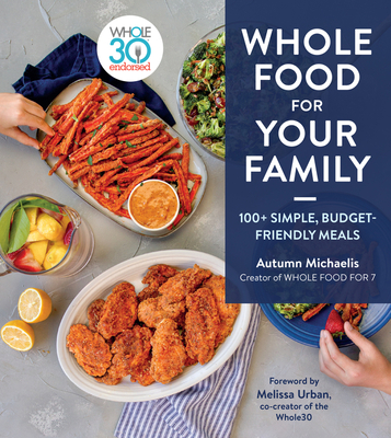 Whole Food for Your Family: 100+ Simple, Budget-Friendly Meals - Michaelis, Autumn