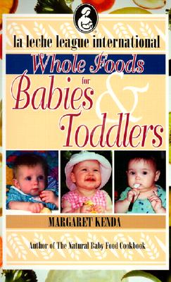 Whole Foods for Babies and Toddlers - Kenda, Margaret