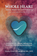 Whole Heart Social Media Success Formula(TM): What to Say, Where to Play, How to Win