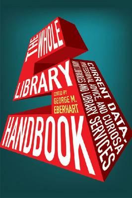 Whole Library Handbook 5: Current Data, Professional Advice, and Curiosa about Libraries and Library Services - Eberhart, George M (Editor)
