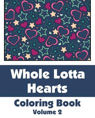 Whole Lotta Hearts Coloring Book - H R Wallace Publishing, and Various