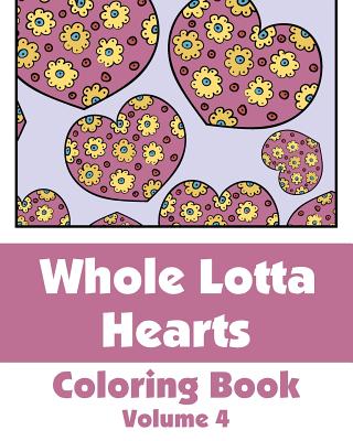 Whole Lotta Hearts Coloring Book - H R Wallace Publishing, and Various