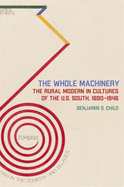 Whole Machinery: The Rural Modern in Cultures of the U.S. South, 1890-1946