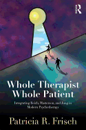 Whole Therapist, Whole Patient: Integrating Reich, Masterson, and Jung in Modern Psychotherapy