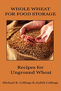 Whole Wheat for Food Storage: Recipes for Unground Wheat