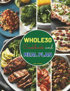 Whole30 Cookbook and Meal Plan: Nourish Your Body with 100+ Recipes and Structured Meal Plans for a Seamless Whole30 Experience