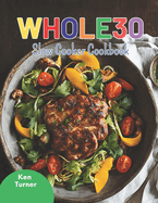 Whole30 Slow Cooker Cookbook: Nourishing Slow Cooker Recipes to Make Your Whole30 Journey Smooth and Satisfying