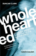 Wholehearted: Giving Our Everything to the One Who is Our Everything