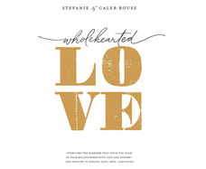 Wholehearted Love: Overcome the Barriers That Hold You Back in Your Relationship with God and Others - And Delight in Feeling Safe, Seen, and Loved