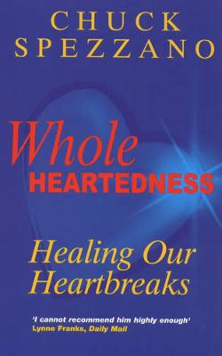 Wholeheartedness: Healing Our Heartbreaks - Spezzano, Chuck