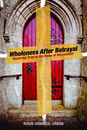 Wholeness After Betrayal: Restoring Trust in the Wake of Misconduct