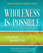 Wholeness Is Possible: A Paralytic Speaks Out