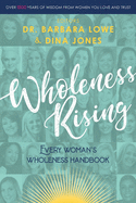 Wholeness Rising: Every Woman's Wholeness Handbook