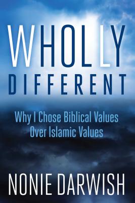 Wholly Different: Why I Chose Biblical Values Over Islamic Values - Darwish, Nonie