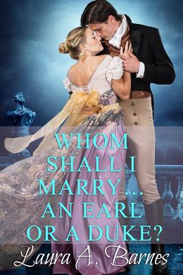 Whom Shall I Marry... An Earl or A Duke? - Barnes, Laura A