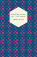 Whom to Marry and How to Get Married! Or, the Adventures of a Lady in Search of a Good Husband, by the Brothers Mayhew