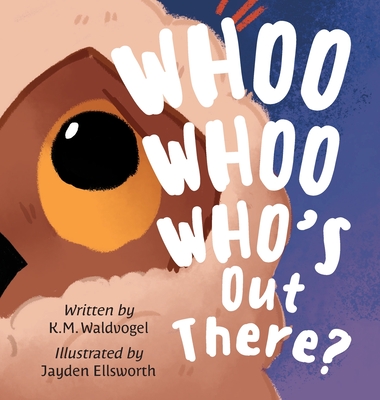 Whoo Whoo Who's Out There? - Waldvogel, K M