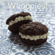 Whoopies!: 52 Seasonal Mix-and-match Recipes for Whoopie Pies
