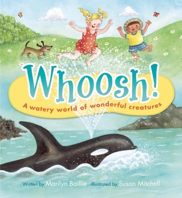 Whoosh!: A Watery World of Wonderful Creatures - Baillie, Marilyn