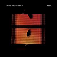 Whorl [Bonus Disc] - Simian Mobile Disco