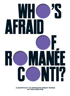 Who's Afraid of Romane-Conti?: A Shortcut to Drinking Great Wines - Keeling, Dan