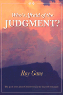 Who's Afraid of the Judgment?: The Good News about Christ's Work in the Heavenly Sanctuary - Gane, Roy, Dr.