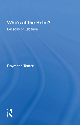 Who's At The Helm?: Lessons Of Lebanon - Tanter, Raymond