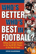 Who's Better, Who's Best in Football?: Setting the Record Straight on the Top 65 NFL Players of the Past 65 Years