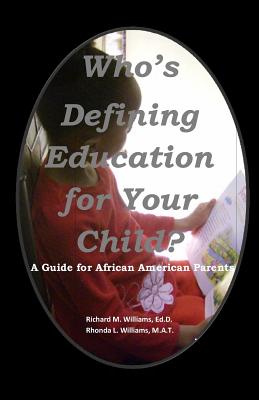 Who's Defining Education for Your Child?: A Guide for African American Parents - Williams, Rhonda Louise, and Williams, Richard Mathew