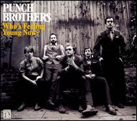 Who's Feeling Young Now? - Punch Brothers