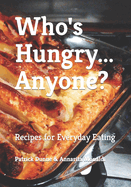 Who's Hungry... Anyone?: Recipes for Everyday Eating