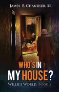 Who's in My House?: One Monday Morning in the Life of Deacon Willie A.P. Lester Jr.