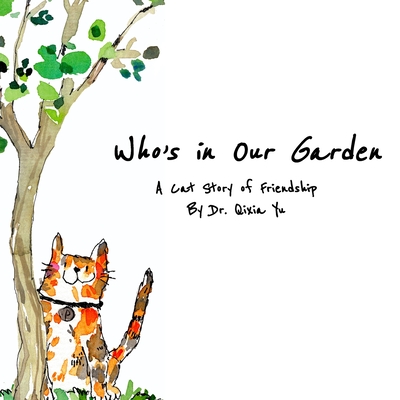 Who's in Our Garden: A Cat Story of Friendship - Yu, Qixia, Dr., and Gao, Jerry (Editor)